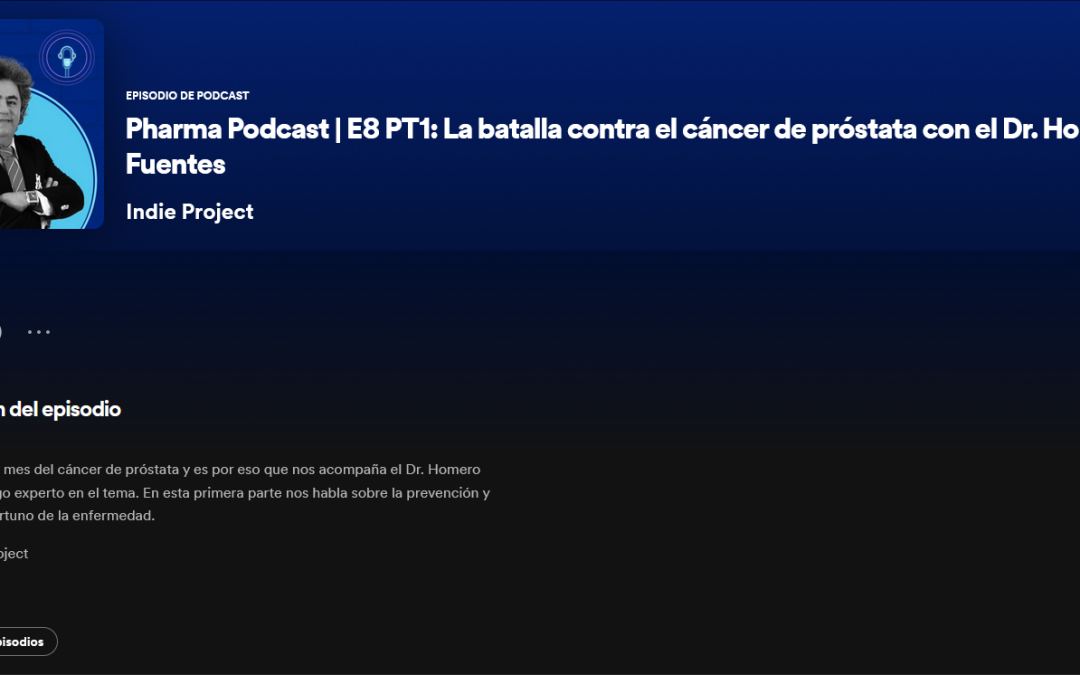 Pharma Podcast | E8 PT1: La batalla contra el cáncer de próstata con el Dr. Homero Fuentes – Indie Project | Podcast en Spotify